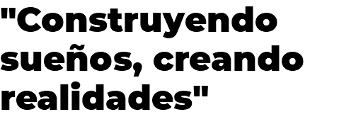 "Construyendo sueños, creando realidades"